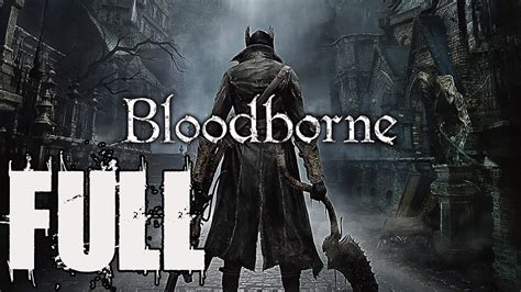 bloodborne complete walkthrough.